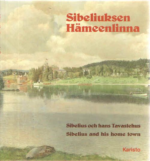 Sibeliuksen Hämeenlinna. Sibelius och hans Tavastehus. Sibelius and his home town - Örlund Eino | Antikvaarinen Kirjakauppa Kvariaatti | Antikvaari - kirjakauppa verkossa