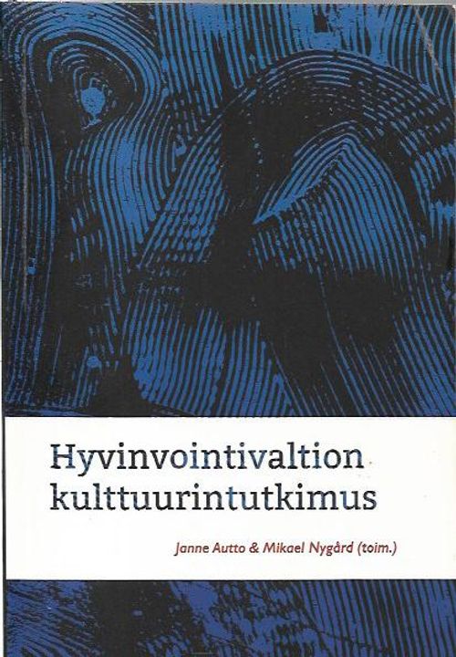 Hyvinvointivaltion kulttuurintutkimus - Autto Janne, Nygård Mikale (toim.) | Antikvariaatti Vihreä Planeetta | Osta Antikvaarista - Kirjakauppa verkossa