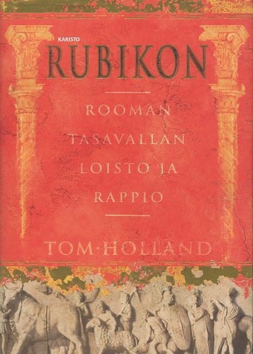 Rubikon : Rooman tasavallan loisto ja rappio - Holland Tom | Antikvaari - kirjakauppa verkossa