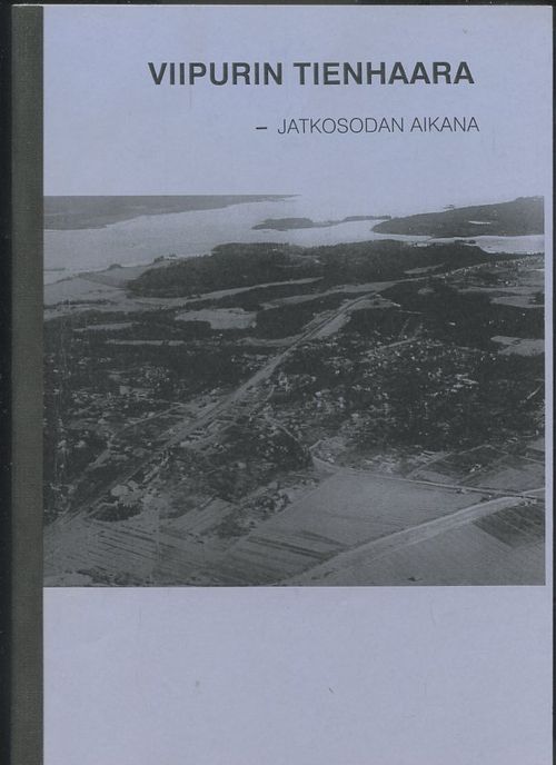 Viipurin Tienhaara - jatkosodan aikana - Tapio Sormunen | Antikvaarinen  Kirjakauppa Johannes | Osta Antikvaarista - Kirjakauppa verkossa