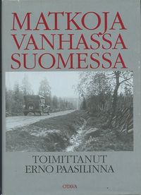 Tuotekuva Matkoja vanhassa Suomessa : matkakuvauksia Elias Lönnrotista Urho Kekkoseen