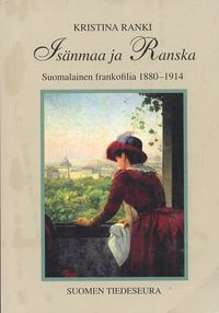 Tuotekuva Isänmaa ja Ranska : suomalainen frankofilia 1880-1914