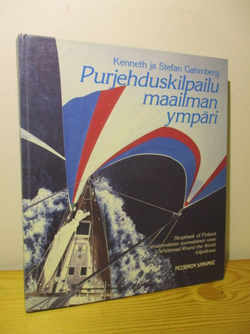 Purjehduskilpailu maailman ympäri - Skopbank of Finland, ensimmäinen  suomalainen vene Whitbread Round the World-kilpailussa - Gahmberg Kenneth