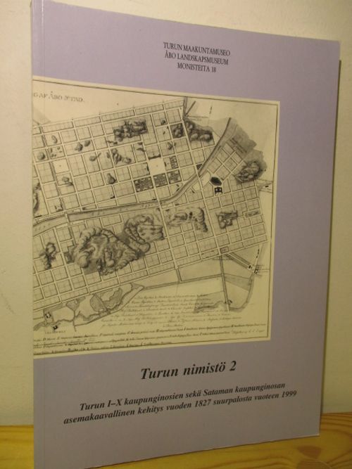 Turun nimistö 2 Turun I-X kaupunginosien sekä Sataman kaupunginosan  asemakaavallinen kehitys vuoden 1827 suurpalosta vuoteen 1999 - Junnila  Hilkka - Paasikivi Iina - Perälä Tauno | Brahen Antikvariaatti | Osta  Antikvaarista - Kirjakauppa verkossa