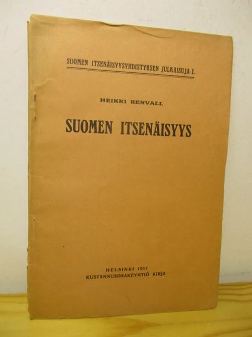 Suomen itsenäisyys, sen oikeutus, välttämättömyys ja taloudellinen  mahdollisuus. - Suomen Itsenäisyysyhdistyksen julkaisuja 1 - Renvall Heikki  | Brahen