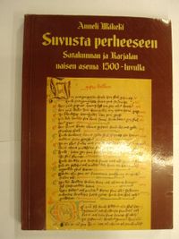 Tuotekuva Suvusta perheeseen : Satakunnan ja Karjalan naisen asema 1500-luvulla