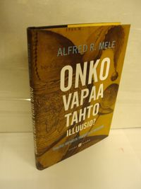 Onko vapaa tahto illuusio? - Dialogi vapaasta tahdosta ja tieteestä - Mele  Alfred R. | Brahen Antikvariaatti | Osta Antikvaarista - Kirjakauppa  verkossa