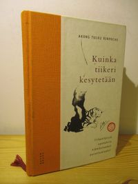 Kuinka tiikeri kesytetään - Rinpoche Akong Tulku | Osta Antikvaarista -  Kirjakauppa verkossa