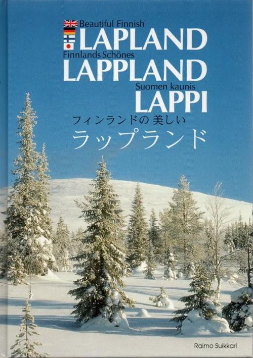 Beautiful Finnish Lapland Finnlands schönes Lappland = Suomen kaunis Lappi = Fuinrando no utsukushii Rappurando - Suikkari, Raimo | Vilikka Oy | Antikvaari - kirjakauppa verkossa
