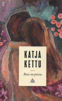 Rose on poissa - Katja Kettu | Osta Antikvaarista - Kirjakauppa verkossa