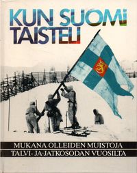 Tuotekuva Kun Suomi taisteli : mukana olleiden muistoja talvi- ja jatkosodan vuosilta