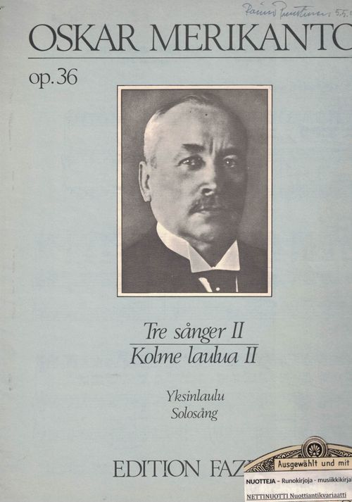 Tre Sånger II - Kolme laulua: Den enda stunden, Ainut hetki - Kottarainen, Staren - Soi vienosti murheeni soitto, Klagan - Merikanto Oskar (J.L. Runeberg, J.H. Erkko, Heikki Ansa) | Nettinuotti | Osta Antikvaarista - Kirjakauppa verkossa