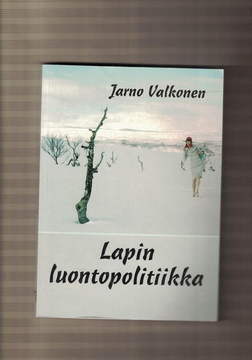 Lapin luontopolitiikka - Analyysi vuosien 1946-2000 julkisesta keskustelusta - Valkonen Jarno | Nettinuotti | Antikvaari - kirjakauppa verkossa