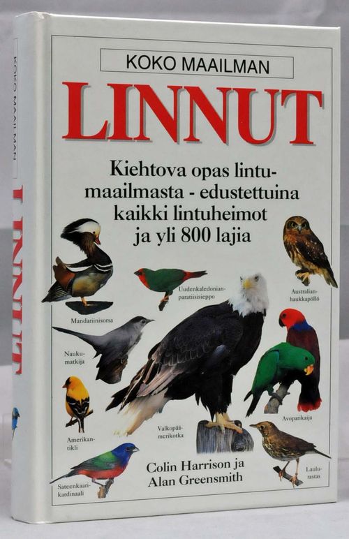 Koko maailman linnut . Kiehtova opas lintumaailmasta- edustettuina kaikki lintuheimot ja yli 800 lajia - Harrison Colin -Greensmith Alan | Vaisaaren kirja | Osta Antikvaarista - Kirjakauppa verkossa