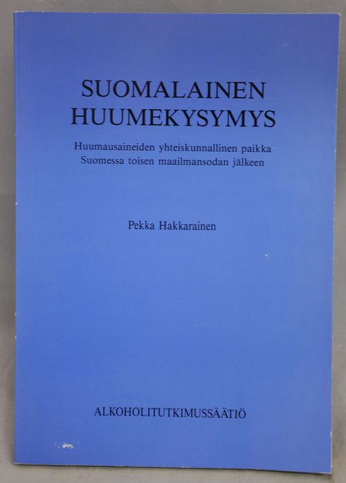 Suomalainen huumekysymys - Huumausaineiden yhteiskunnallinen paikka Suomessa toisen maailmansodan jälkeen - Hakkarainen Pekka | Vaisaaren kirja | Osta Antikvaarista - Kirjakauppa verkossa