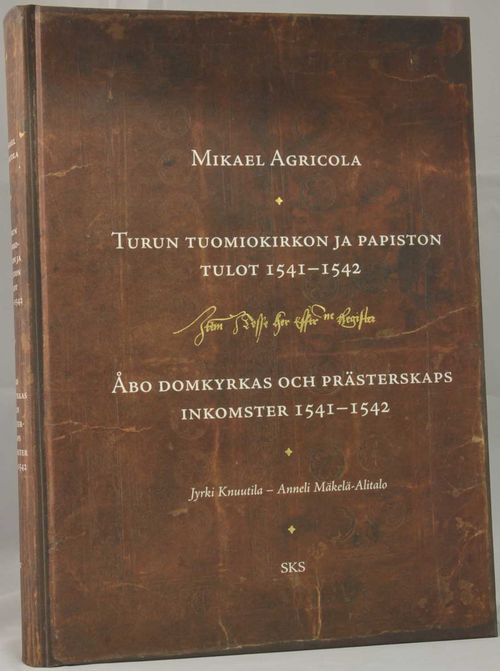 Mikael Agricola: Turun Tuomiokirkon ja papiston tulot 1541-1542. Åbo Domkyrkans och prästerskaps inkomster 1541-1542 - Knuutila Jyrki-Mäkelä-Alitalo Anneli (toim) | Vaisaaren kirja | Osta Antikvaarista - Kirjakauppa verkossa