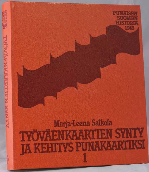 Työväenkaartien synty ja kehitys punakaartiksi osa 1 (Punaisen Suomen historia 1918) - Salkola Marja-Leena | Vaisaaren kirja | Osta Antikvaarista - Kirjakauppa verkossa