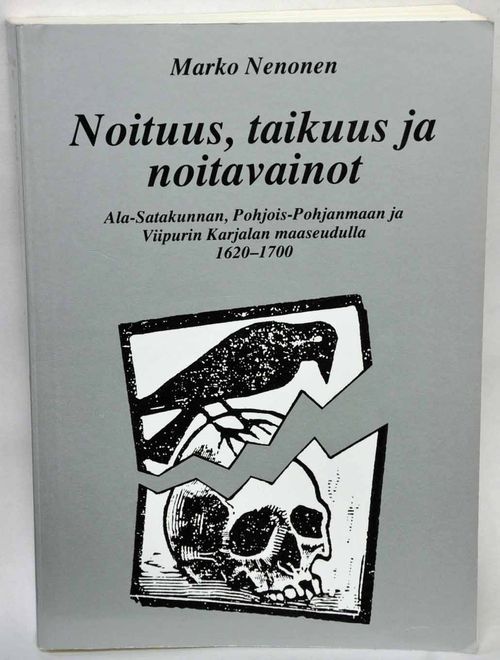 Noituus, taikuus ja noitavainot - Ala-Satakunnan, Pohois-Pohjanmaan ja Viipurin Karjalan maaseudulla 1620-1700 - Nenonen Marko | Vaisaaren kirja | Osta Antikvaarista - Kirjakauppa verkossa