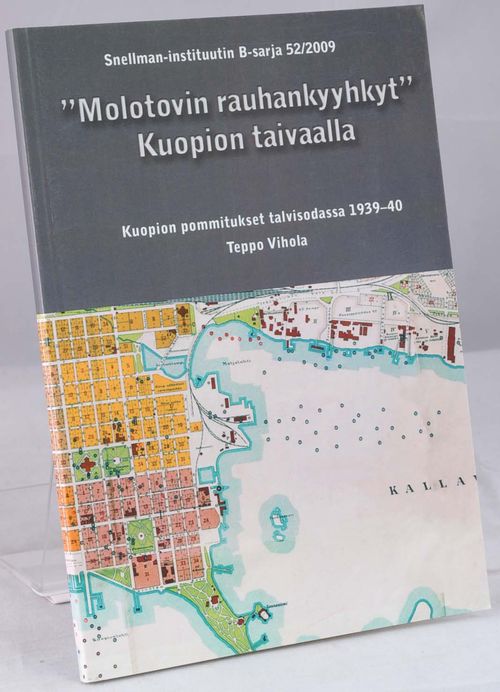 "Molotovin rauhankyyhkyt" Kuopion taivaalla. Kuopion pommitukset talvisodassa 1939-40 - Vihola Teppo | Vaisaaren kirja | Osta Antikvaarista - Kirjakauppa verkossa