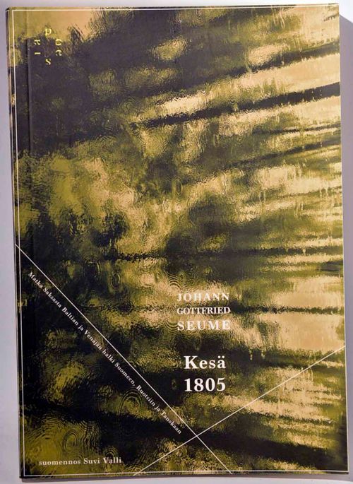 Kesä 1805 - Matka Saksasta Baltian ja Venäjän halki Suomeen, Ruotsiin ja Tanskaan - Seume Johann Gottfried | Vaisaaren kirja | Osta Antikvaarista - Kirjakauppa verkossa