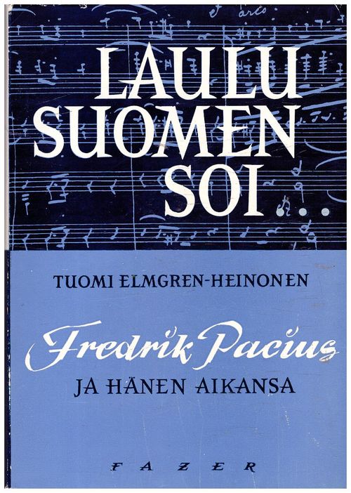 Laulu Suomen soi... Fredrik Pacius ja hänen aikansa - Elmgren-Heinonen  Tuomi | Ilkan kirja ay |