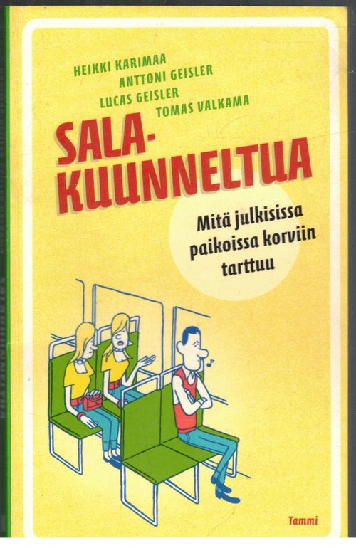 Salakuuntelua - Mitä julkisissa paikoissa korviin tarttuu - Karimaa Heikki Geisler Anttoni Geisler Lucas Valkama Tomas | Ilkan kirja ay | Osta Antikvaarista - Kirjakauppa verkossa