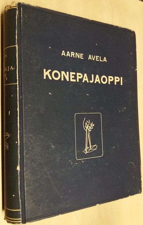 Konepajaoppi - oppikirja teknillisten oppilaitosten oppilaille ja itseopiskelijoille - Avela Aarne S. | Ilkan kirja ay | Osta Antikvaarista - Kirjakauppa verkossa