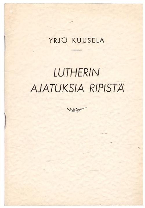 Lutherin ajatuksia ripistä - Kuusela Yrjö | Ilkan kirja ay | Osta Antikvaarista - Kirjakauppa verkossa