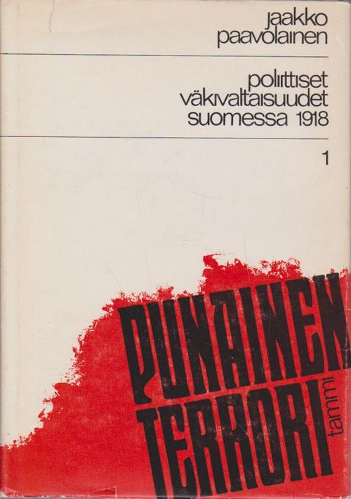 Punainen terrori - poliittiset väkivaltaisuudet Suomessa 1918 1 - Paavolainen Jaakko | Ilkan kirja ay | Osta Antikvaarista - Kirjakauppa verkossa