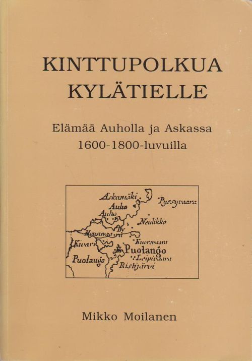 Kinttupolkua kylätielle - Elämää Auholla ja Askassa 1600 - 1800-luvulla (Puolanka) - Moilanen Mikko | Ilkan kirja ay | Osta Antikvaarista - Kirjakauppa verkossa