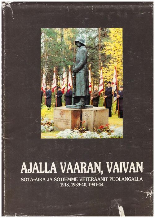 Ajalla vaaran, vaivan - Sota-aika ja sotiemmen veteraanit Puolangalla 1918, 1939-40, 1941-44 - Hyyryläinen Toivo | Ilkan kirja ay | Osta Antikvaarista - Kirjakauppa verkossa