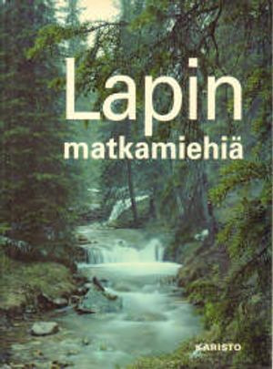 Lapin matkamiehiä - Linne Carl von - Fellman Jaakko - Poutvaara Matti (kuv.) et al. | Vantaan Antikvariaatti | Osta Antikvaarista - Kirjakauppa verkossa