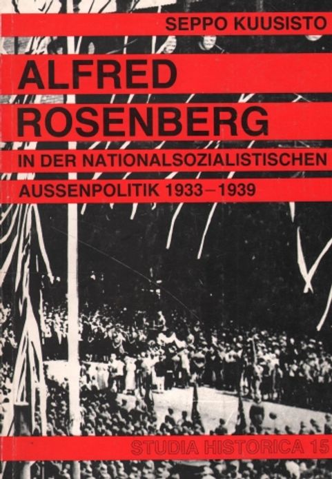 Alfred Rosenberg in der Nationalsozialistischen Aussenpolitik 1933-1939 (Studia Historica) (natsit) - Kuusisto Seppo | Vantaan Antikvariaatti | Osta Antikvaarista - Kirjakauppa verkossa