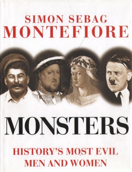 Monsters - History's Most Evil Men and Women - Montefiore Simon Sebag | Vantaan Antikvariaatti | Osta Antikvaarista - Kirjakauppa verkossa