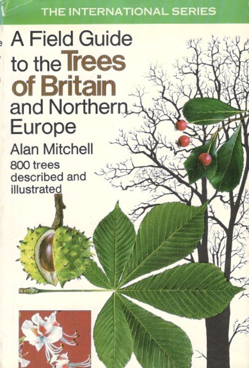 A Field Guide to the Trees of Britain and Northern Europe - Mitchell Alan | Vantaan Antikvariaatti | Osta Antikvaarista - Kirjakauppa verkossa