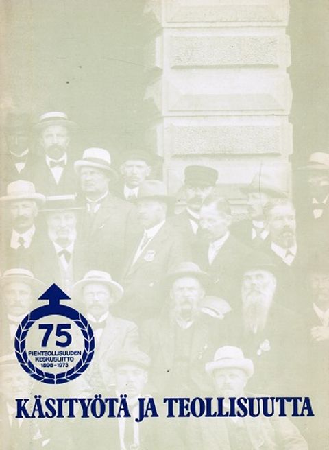 Käsityötä ja teollisuutta - Käsi- ja pienteollisuuden järjestöllisestä yhteistyöstä vuodesta 1875 - Pienteollisuuden keskusliiton täyttäessä 75 vuotta (numeroitu) - Johnsson Raoul | Vantaan Antikvariaatti | Osta Antikvaarista - Kirjakauppa verkossa