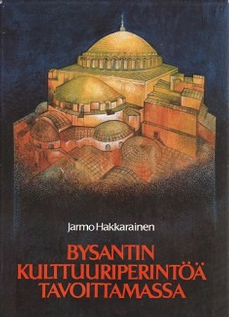 Bysantin kulttuuriperintöä tavoittamassa (ortodoksisuus) - Hakkarainen Jarmo | Vantaan Antikvariaatti | Osta Antikvaarista - Kirjakauppa verkossa