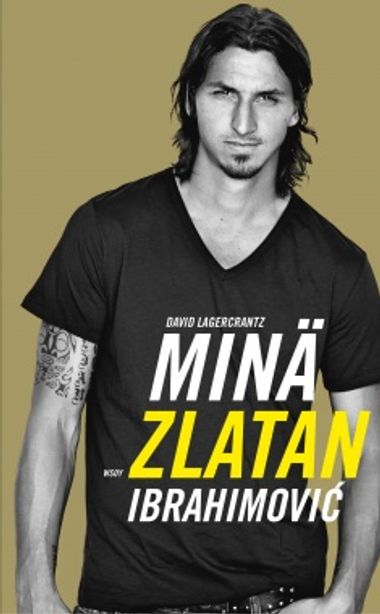 Minä Zlatan Ibrahimovic - Lagercrantz David | Vantaan Antikvariaatti | Osta Antikvaarista - Kirjakauppa verkossa