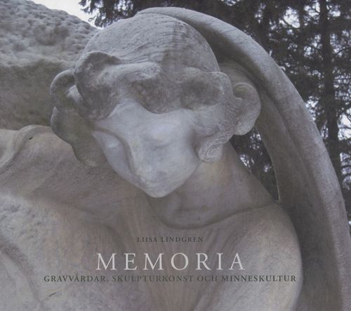 Memoria - Gravmonument, skulpturkonst och minneskultur - Lindgren Liisa | Vantaan Antikvariaatti | Osta Antikvaarista - Kirjakauppa verkossa