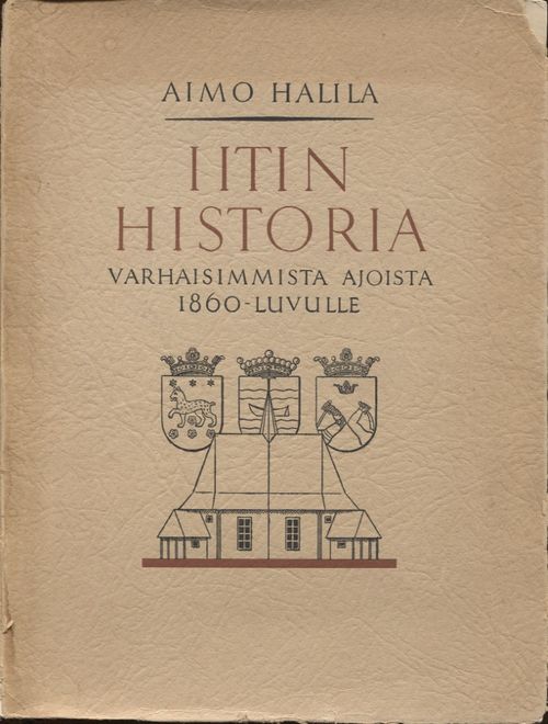 Iitin historia I - Varhaisimmista ajoista 1860-luvulle - Halila Aimo | Vantaan Antikvariaatti | Osta Antikvaarista - Kirjakauppa verkossa