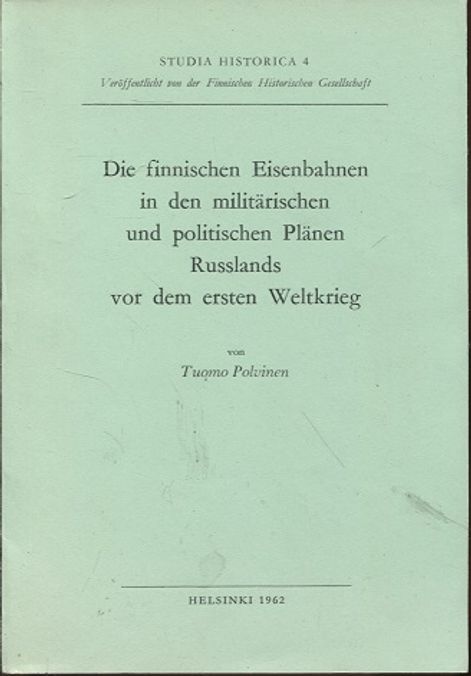 Die finnischen Eisenbahnen in den militärischen und politischen Plänen Russlands vor dem ersten Weltkrieg - Polvinen Tuomo | Vantaan Antikvariaatti | Osta Antikvaarista - Kirjakauppa verkossa