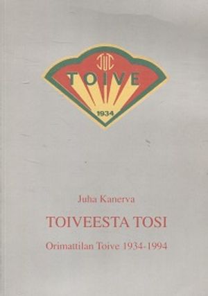 Toiveesta tosi - Orimattilan Toive 1934-1994 - Kanerva Juha | Vantaan Antikvariaatti | Osta Antikvaarista - Kirjakauppa verkossa