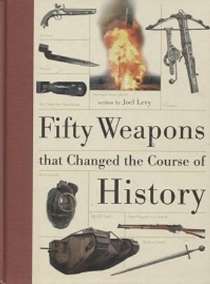 Fifty weapons that changed the course of history - Levy Joel | Vantaan Antikvariaatti | Osta Antikvaarista - Kirjakauppa verkossa