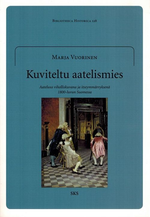 Kuviteltu aatelismies - Aateluus viholliskuvana ja itseymmärryksenä 1800-luvun Suomessa - Vuorinen Marja | Vantaan Antikvariaatti | Osta Antikvaarista - Kirjakauppa verkossa