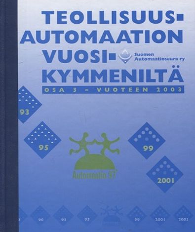 Teollisuusautomaation vuosikymmeniltä osa 3 - vuoteen 2003 - Porkka Ilkka et al. (toim.) | Vantaan Antikvariaatti | Osta Antikvaarista - Kirjakauppa verkossa