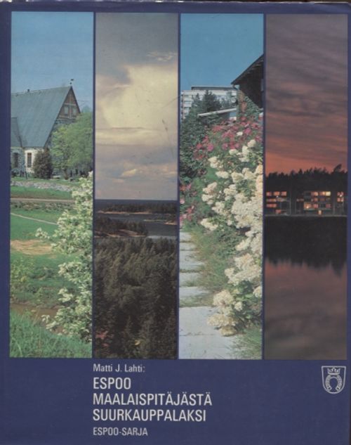 Espoo maalaispitäjästä suurkauppalaksi (Espoo-sarja) - Lahti Matti J. | Vantaan Antikvariaatti | Osta Antikvaarista - Kirjakauppa verkossa