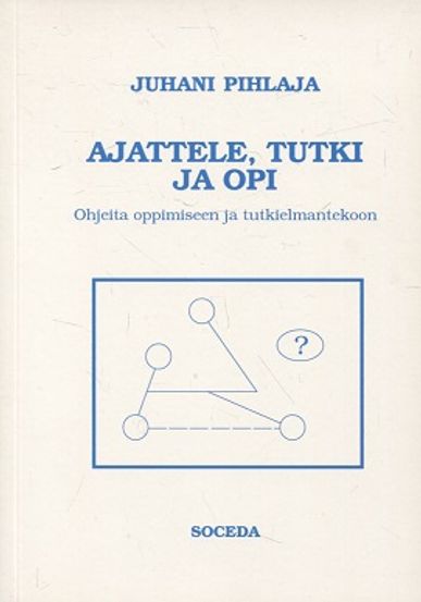 Ajattele, tutki ja opi - Ohjeita oppimiseen ja tutkielmantekoon - Pihlaja Juhani | Vantaan Antikvariaatti | Osta Antikvaarista - Kirjakauppa verkossa