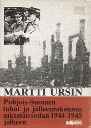 Pohjois-Suomen tuhot ja jälleenrakennus saksalaissodan 1944-1945 jälkeen - Ursin Martti | Vantaan Antikvariaatti | Osta Antikvaarista - Kirjakauppa verkossa