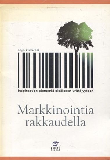 Markkinointia rakkaudella - Inspiraation siemeniä sisäiseen yrittäjyyteen - Kulovesi Anja | Vantaan Antikvariaatti | Osta Antikvaarista - Kirjakauppa verkossa