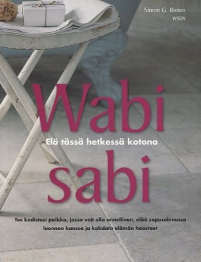 Wabi sabi - Elä tässä hetkessä kotona - Brown Simon G. | Vantaan Antikvariaatti | Osta Antikvaarista - Kirjakauppa verkossa